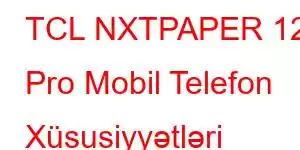 TCL NXTPAPER 12 Pro Mobil Telefon Xüsusiyyətləri