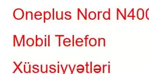 Oneplus Nord N400 Mobil Telefon Xüsusiyyətləri