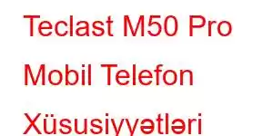 Teclast M50 Pro Mobil Telefon Xüsusiyyətləri