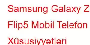 Samsung Galaxy Z Flip5 Mobil Telefon Xüsusiyyətləri