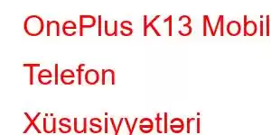 OnePlus K13 Mobil Telefon Xüsusiyyətləri