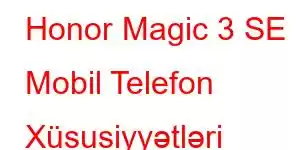 Honor Magic 3 SE Mobil Telefon Xüsusiyyətləri