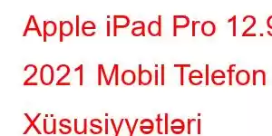 Apple iPad Pro 12.9 2021 Mobil Telefon Xüsusiyyətləri