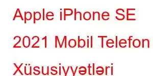 Apple iPhone SE 2021 Mobil Telefon Xüsusiyyətləri