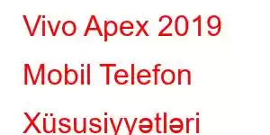 Vivo Apex 2019 Mobil Telefon Xüsusiyyətləri