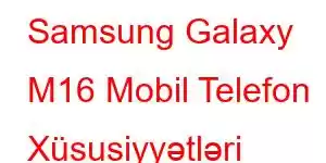 Samsung Galaxy M16 Mobil Telefon Xüsusiyyətləri