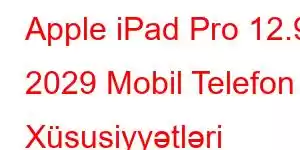 Apple iPad Pro 12.9 2029 Mobil Telefon Xüsusiyyətləri