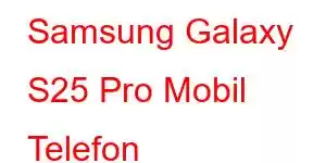 Samsung Galaxy S25 Pro Mobil Telefon Xüsusiyyətləri