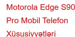 Motorola Edge S90 Pro Mobil Telefon Xüsusiyyətləri