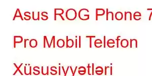 Asus ROG Phone 7 Pro Mobil Telefon Xüsusiyyətləri