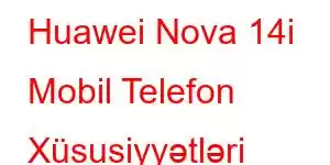 Huawei Nova 14i Mobil Telefon Xüsusiyyətləri