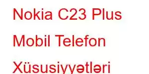 Nokia C23 Plus Mobil Telefon Xüsusiyyətləri