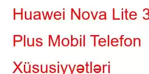 Huawei Nova Lite 3 Plus Mobil Telefon Xüsusiyyətləri