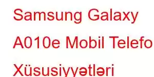 Samsung Galaxy A010e Mobil Telefon Xüsusiyyətləri