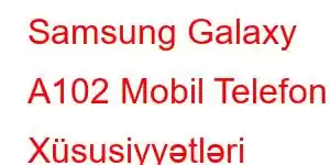 Samsung Galaxy A102 Mobil Telefon Xüsusiyyətləri