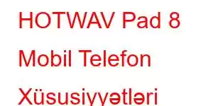 HOTWAV Pad 8 Mobil Telefon Xüsusiyyətləri