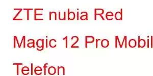 ZTE nubia Red Magic 12 Pro Mobil Telefon Xüsusiyyətləri