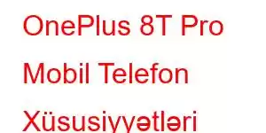 OnePlus 8T Pro Mobil Telefon Xüsusiyyətləri