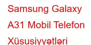 Samsung Galaxy A31 Mobil Telefon Xüsusiyyətləri