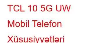 TCL 10 5G UW Mobil Telefon Xüsusiyyətləri