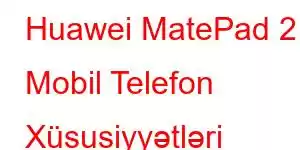 Huawei MatePad 2 Mobil Telefon Xüsusiyyətləri