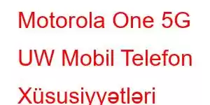 Motorola One 5G UW Mobil Telefon Xüsusiyyətləri