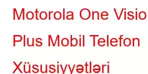 Motorola One Vision Plus Mobil Telefon Xüsusiyyətləri