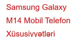 Samsung Galaxy M14 Mobil Telefon Xüsusiyyətləri