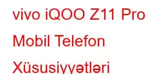 vivo iQOO Z11 Pro Mobil Telefon Xüsusiyyətləri