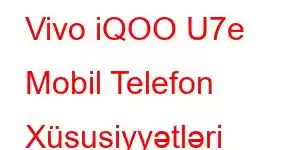 Vivo iQOO U7e Mobil Telefon Xüsusiyyətləri