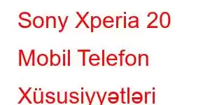 Sony Xperia 20 Mobil Telefon Xüsusiyyətləri