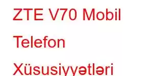 ZTE V70 Mobil Telefon Xüsusiyyətləri