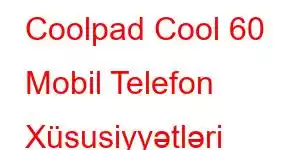 Coolpad Cool 60 Mobil Telefon Xüsusiyyətləri