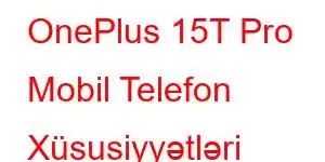 OnePlus 15T Pro Mobil Telefon Xüsusiyyətləri