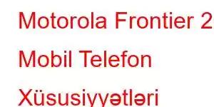 Motorola Frontier 22 Mobil Telefon Xüsusiyyətləri