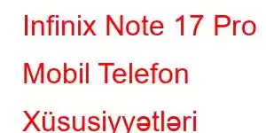 Infinix Note 17 Pro Mobil Telefon Xüsusiyyətləri