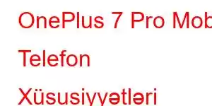 OnePlus 7 Pro Mobil Telefon Xüsusiyyətləri