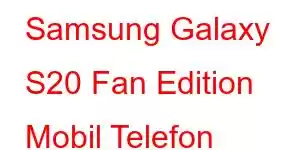 Samsung Galaxy S20 Fan Edition Mobil Telefon Xüsusiyyətləri