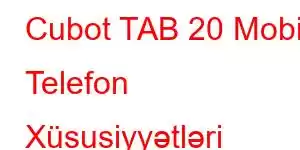 Cubot TAB 20 Mobil Telefon Xüsusiyyətləri