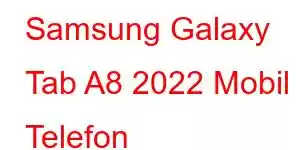 Samsung Galaxy Tab A8 2022 Mobil Telefon Xüsusiyyətləri