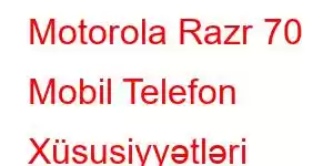 Motorola Razr 70 Mobil Telefon Xüsusiyyətləri