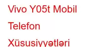 Vivo Y05t Mobil Telefon Xüsusiyyətləri