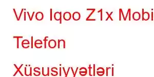 Vivo Iqoo Z1x Mobil Telefon Xüsusiyyətləri