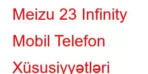 Meizu 23 Infinity Mobil Telefon Xüsusiyyətləri