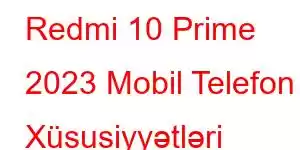 Redmi 10 Prime 2023 Mobil Telefon Xüsusiyyətləri