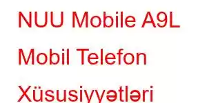 NUU Mobile A9L Mobil Telefon Xüsusiyyətləri