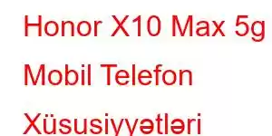 Honor X10 Max 5g Mobil Telefon Xüsusiyyətləri