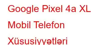 Google Pixel 4a XL Mobil Telefon Xüsusiyyətləri