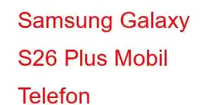 Samsung Galaxy S26 Plus Mobil Telefon Xüsusiyyətləri