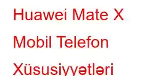 Huawei Mate X Mobil Telefon Xüsusiyyətləri